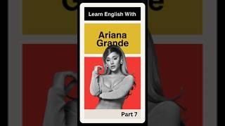 Learn English With Ariana Grande Part 7