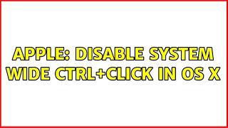 Apple: Disable system wide Ctrl+Click in OS X (2 Solutions!!)