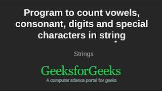 Program to count vowels, consonant, digits and special characters in string | GeeksforGeeks