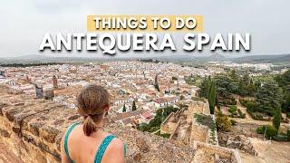 Things To Do and See in Antequera, Spain