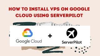 How To Install VPS On Google Cloud Using Serverpilot
