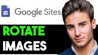 HOW TO ROTATE IMAGE GOOGLE SITES 2025! (FULL GUIDE)