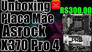 Unboxing Placa Mãe Asrock X370 Pro 4 Apenas R$300,00 ,TESTE COM RYZEN 7 5700X.