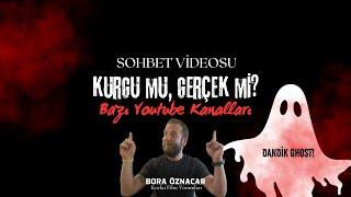 Kurgu Mu, Gerçek Mi ?  (Bazı Youtube Kanalları Üzerine Sohbet)