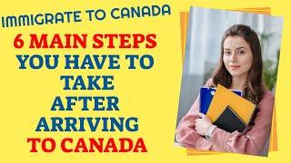 6 main steps , you have to take after arriving to canada - immigrate to canada