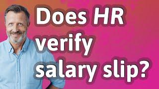 Does HR verify salary slip?