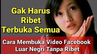 Cara Baru Buka Video Cina Facebook Luar Negri