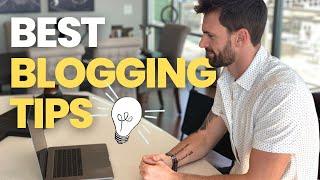 11 Best Blogging Tips from a Full-Time Blogger | Before and After You Start