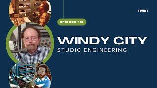 Windy City Studio Engineering with Ed Glab - TWiRT Ep. 718