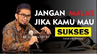 JANGAN SUKA MALAS-MALASAN KALAU INGIN SUKSES | USTADZ ADI HIDAYAT