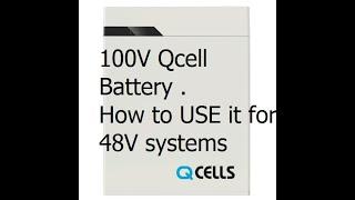 How to use a 100V Qcell 6.3kwh Battery on a  48V LV6548 Solar Inverter