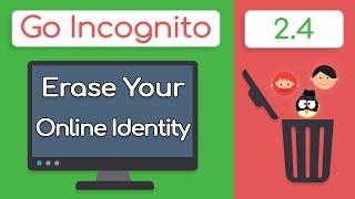 How To DELETE Your Online Identity | Go Incognito 2.4