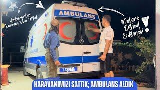 Karavanımızı Sattık!.. / Ambulans Aldık / Yeni Karavan Yapıyoruz Part-1