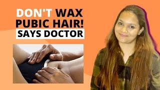 Waxing pubic hair is bad- Dr. Tanushree Pandey