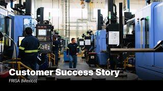 Customer Success Story - FRISA (Mexico)