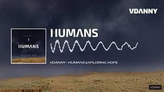 VDANNY - Humans (Exploring Hope)