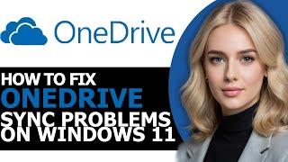 How to Quickly Fix OneDrive Sync Problems on Windows 11 (FULL GUIDE!)