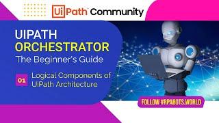 Part 01| UiPath Orchestrator | Logical Components of UiPath Architecture