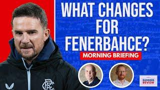 Do Rangers need to change anything against Fenerbahce?