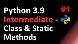 Python Intermediate: Class Methods & Static Methods