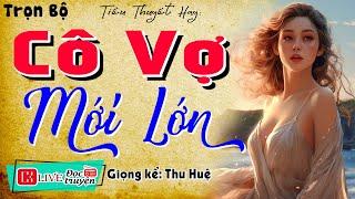 Nghe truyện này Hứng Thú Cả Đêm: " CÔ VỢ MỚI LỚN " Full - Kể chuyện làng quê ngủ ngon