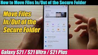 Galaxy S21/Ultra/Plus: How to Move Files In/Out of the Secure Folder