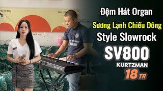 Đệm Hát Organ SƯƠNG LẠNH CHIỀU ĐÔNG - Style Slowrock KURTZMAN SV800  Giá 18Triệu || THIỆN ORGAN