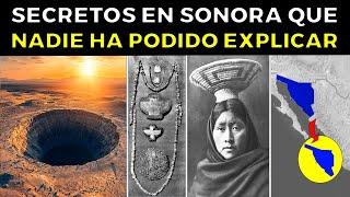 27 Misterios de Sonora  Que Los Científicos No Pueden Explicar