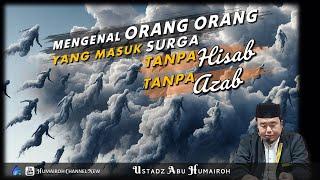 MENGENAL 4 MILYAR LEBIH, ORANG ORANG YANG MASUK SURGA TANPA HISAB DAN AZAB | USTADZ ABU HUMAIROH