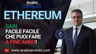 ⭐ Ethereum ⭐ : Gain Facile Facile che puoi fare a Fine Anno!