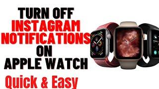HOW TO TURN OFF INSTAGRAM NOTIFICATIONS ON APPLE WATCH