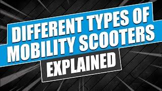 ‍Different Types of Mobility Scooters Explained