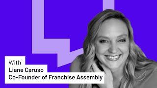 Let’s Grow! Franchise Development Insights from Liane Caruso, Co-Founder of Franchise Assembly