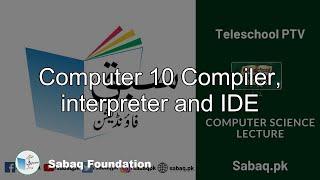 Computer 10 Compiler, interpreter and IDE, Computer Science Lecture | Sabaq.pk