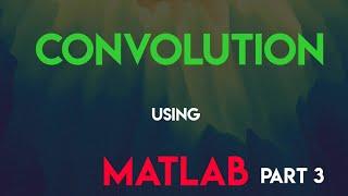 Convolution using MATLAB || Part-3 || using property of convolution