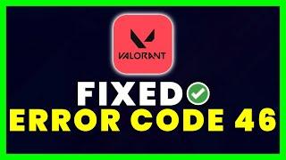 Valorant Error Code 46: How to Fix Valorant Error Code 46