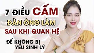 7 Điều CẤM đàn ông làm sau khi Q.Hệ, tránh yếu s.inh lý | Thanh Hương Official