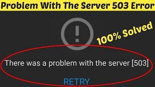 How To Fix There Was A Problem With The Server (Error Code - 503) || Youtube Network Error
