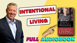 How Intentional Living Can Transform Your Life with John Maxwell  Full Audiobook