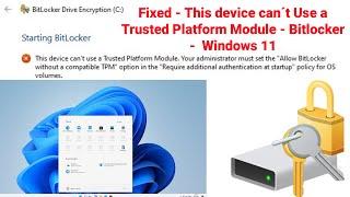 Fixed - This device can´t Use a Trusted Platform Module - BitLocker - Windows 11 | Fix TPM Issues