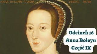 Odcinek #16 Anna Boleyn część IX