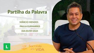 Sorrindo pra Vida - 03/09/2024 - Partilha da Palavra com Márcio Mendes