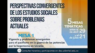 Mesa 1. Vigencia y problemas emergentes para el pacifismo en la guerra de las potencias en Ucrania.