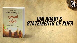 IBN ARABI - STATEMENTS OF KUFR?!?!?!?