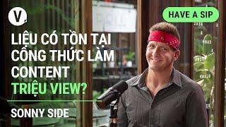 Liệu có tồn tại công thức làm content triệu view? - Sonny @BestEverFoodReviewShow | #HaveASip116