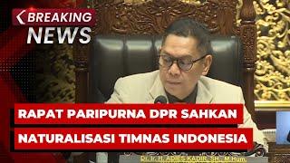 BREAKING NEWS - Rapat Paripurna DPR Sahkan Pemain Naturalisasi Timnas Indonesia