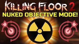 Killing Floor 2 | NUKED OBJECTIVE MODE! - Literally The Same Objectives As Previous Maps!