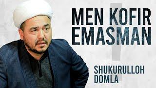 Man kofir emasman ! | Shukurulloh Domla