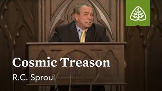 R.C. Sproul: Cosmic Treason