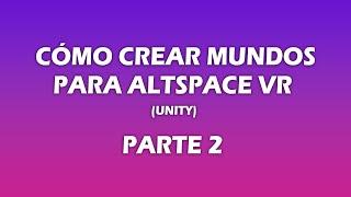 CÓMO CREAR MUNDOS PARA AltspaceVR (UNITY) PARTE 2